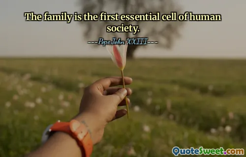 The family is the first essential cell of human society.