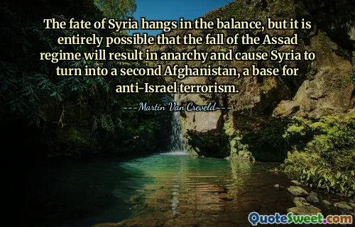 The fate of Syria hangs in the balance, but it is entirely possible that the fall of the Assad regime will result in anarchy and cause Syria to turn into a second Afghanistan, a base for anti-Israel terrorism.