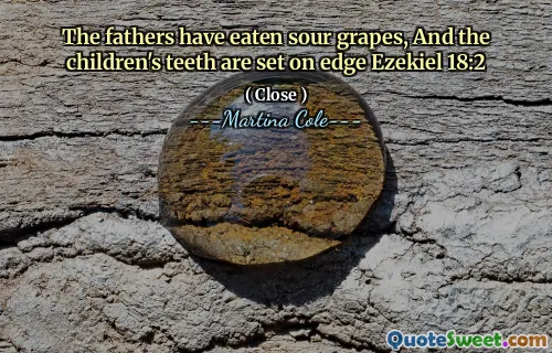 Părinții au mâncat struguri acri, iar dinții copiilor sunt așezați pe marginea Ezechiel 18: 2