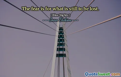 The fear is for what is still to be lost.