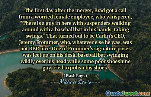 Pierwszy dzień po fuzji Brad dostał telefon od zmartwionej pracownika, który szeptał: „Jest tu facet z szelkami spacerowanymi z kijem baseballowym w rękach, biorąc huśtawki”. Okazało się, że jest to dyrektor generalny Carlina, Jeremy Frommer, który, bez względu na to, że nie był fajny. Jednym z charakterystycznych pozycji Frommera było stopy na biurku, a nietoperz baseballowy kołyszał się dziko nad głową, podczas gdy jakiś biedny facet z Shoeshine próbował wypolerować buty.