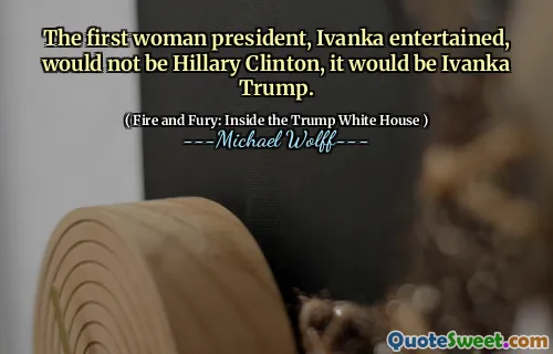 The first woman president, Ivanka entertained, would not be Hillary Clinton, it would be Ivanka Trump.