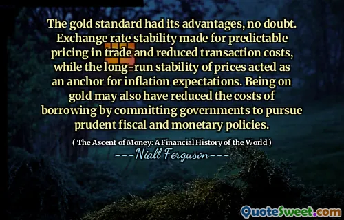 The gold standard had its advantages, no doubt. Exchange rate stability made for predictable pricing in trade and reduced transaction costs, while the long-run stability of prices acted as an anchor for inflation expectations. Being on gold may also have reduced the costs of borrowing by committing governments to pursue prudent fiscal and monetary policies.