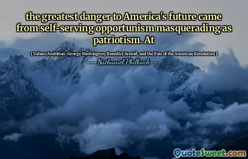 the greatest danger to America's future came from self-serving opportunism masquerading as patriotism. At