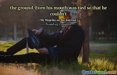 the ground. Even his mouth was tied so that he couldn't