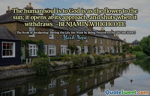 الروح البشرية لله كزهرة للشمس. يفتح في نهجه ، ويغلق عندما ينسحب. -بنجامين