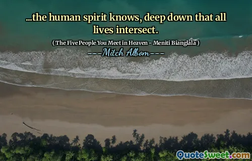 ... ludzki Duch wie, głęboko, że całe życie przecinają się.