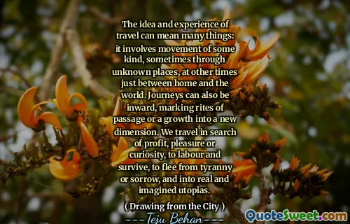 The idea and experience of travel can mean many things: it involves movement of some kind, sometimes through unknown places, at other times just between home and the world. Journeys can also be inward, marking rites of passage or a growth into a new dimension. We travel in search of profit, pleasure or curiosity, to labour and survive, to flee from tyranny or sorrow, and into real and imagined utopias.