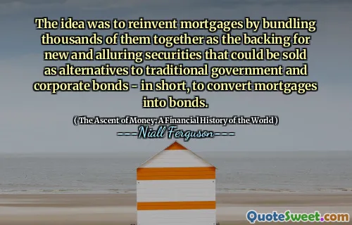 The idea was to reinvent mortgages by bundling thousands of them together as the backing for new and alluring securities that could be sold as alternatives to traditional government and corporate bonds - in short, to convert mortgages into bonds.