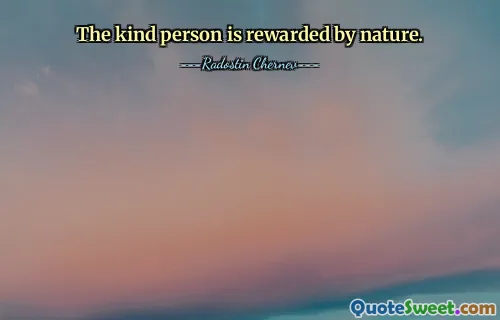 The kind person is rewarded by nature.