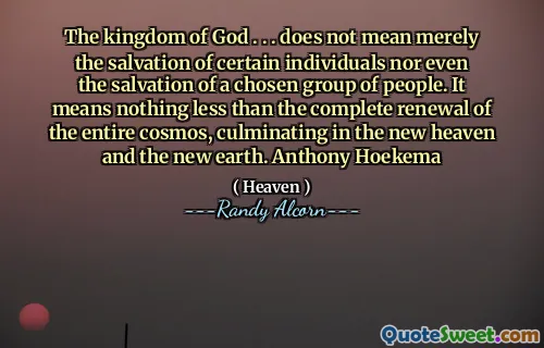 上帝的王国。 。 。并不意味着仅仅意味着某些人的救赎，甚至意味着被选定的人的救赎。这意味着无非是整个宇宙的完整更新，最终在新的天堂和新地球上。安东尼·霍克玛（Anthony Hoekema）