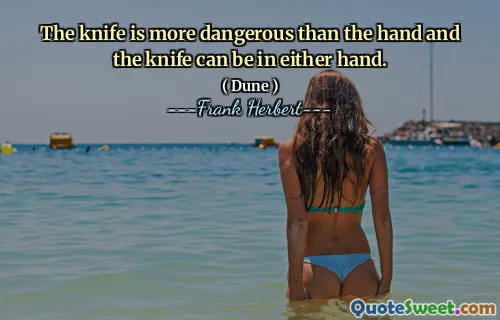 The knife is more dangerous than the hand and the knife can be in either hand.
