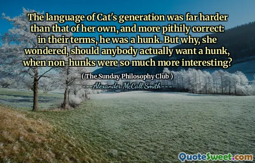 猫一代的语言比她自己的语言要难得多，而且更正确地正确：用他们的话来说，他是一个笨蛋。但是，她想知道，为什么当非伪造更有趣时，任何人真的应该想要一个大块头呢？