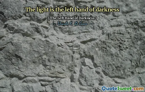 The light is the left hand of darkness