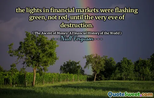 the lights in financial markets were flashing green, not red, until the very eve of destruction.