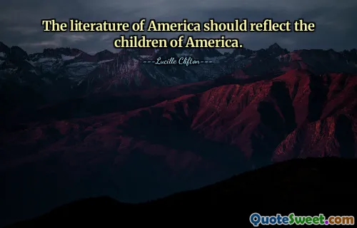 The literature of America should reflect the children of America.