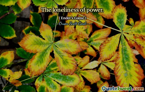 The loneliness of power.