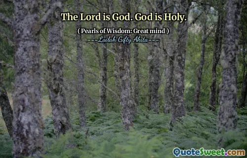 The Lord is God. God is Holy.