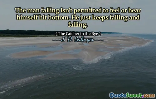 The man falling isn't permitted to feel or hear himself hit bottom. He just keeps falling and falling.