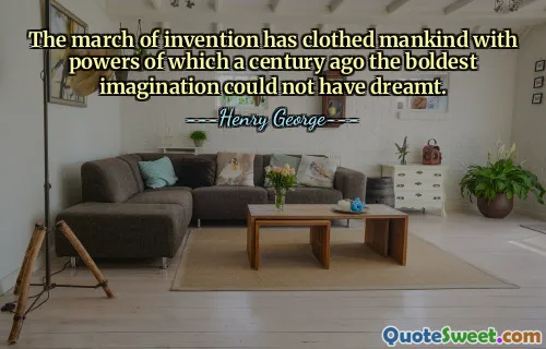 발명의 행진은 인류에게 100년 전에는 가장 대담한 상상력도 상상할 수 없었던 힘을 부여했습니다.