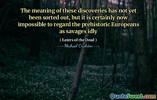 Betydningen av disse funnene er ennå ikke blitt sortert ut, men det er absolutt nå umulig å betrakte de forhistoriske europeerne som villmenn ledig