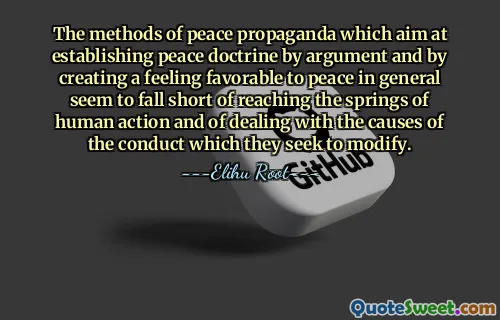 議論によって平和の原則を確立し、平和一般に好ましい感情を作り出すことを目的とした平和宣伝の手法は、人間の行動の源泉に到達したり、人間が修正しようとしている行為の原因に対処したりするには不十分であるように思われます。