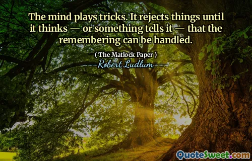 The mind plays tricks. It rejects things until it thinks ― or something tells it ― that the remembering can be handled.