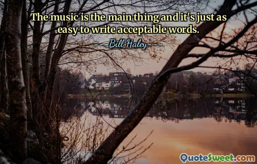 The music is the main thing and it's just as easy to write acceptable words.