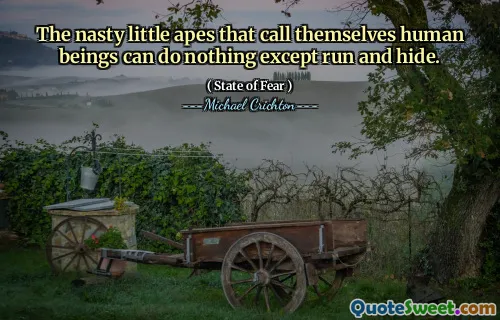 Ošklivé malé lidoopy, které se nazývají lidské bytosti, nemohou dělat nic jiného než utéct a skrýt.