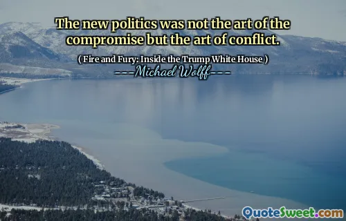 The new politics was not the art of the compromise but the art of conflict.
