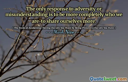 الاستجابة الوحيدة لشربية أو سوء الفهم هي أن نكون بشكل كامل أكثر من نشاركنا أكثر.