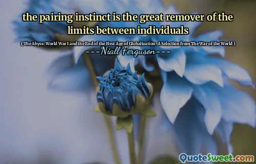 the pairing instinct is the great remover of the limits between individuals