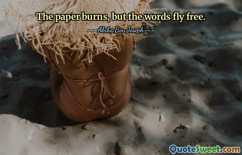 The paper burns, but the words fly free.