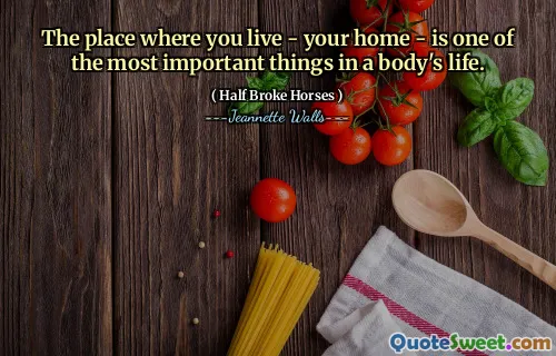 The place where you live - your home - is one of the most important things in a body's life.