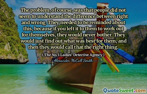 当然，问题是人们似乎不了解对与错之间的区别。需要提醒他们，因为如果您将其留给他们自己锻炼，他们将永远不会打扰。他们只会找出最适合自己的东西，然后他们称这是正确的事情。