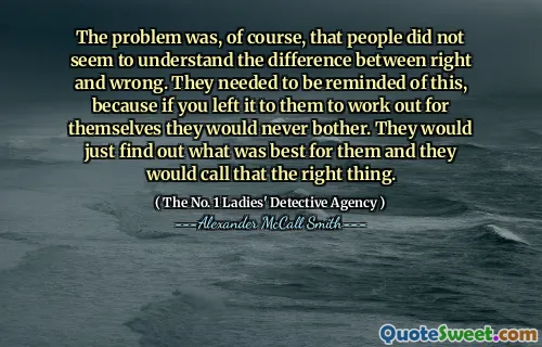 当然，问题是人们似乎不了解对与错之间的区别。他们需要提醒他们，因为如果您将其留给他们自己锻炼，他们将永远不会打扰。他们只会找出最适合他们的东西，他们会称这是正确的事情。