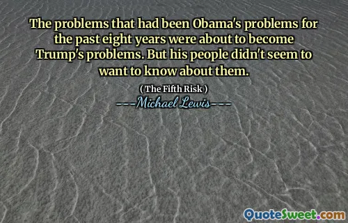The problems that had been Obama's problems for the past eight years were about to become Trump's problems. But his people didn't seem to want to know about them.