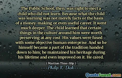 因此，公立学校是驱逐一个没有学到的孩子的正确的。因为孩子的学习不仅是事实，还是赚钱的基础，甚至是有用的职业。它更深了。孩子得知，周围文化中的某些事物值得保留。他的价值观与一些客观的人类企业融合在一起。因此，他本人成为传统传给他的一部分。他在一生中维持了自己的遗产，甚至对此进行了改善。他在乎。