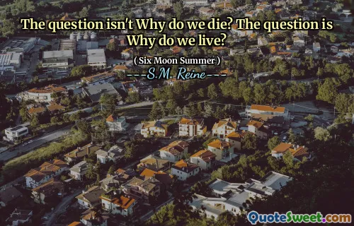 The question isn't Why do we die? The question is Why do we live?
