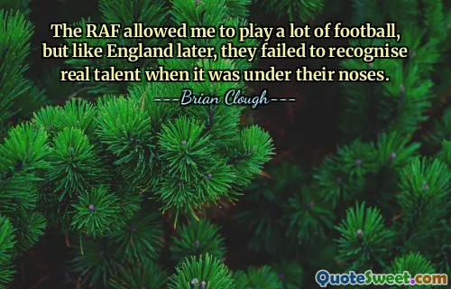The RAF allowed me to play a lot of football, but like England later, they failed to recognise real talent when it was under their noses.