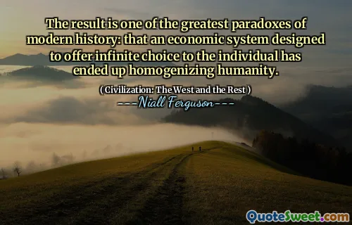 The result is one of the greatest paradoxes of modern history: that an economic system designed to offer infinite choice to the individual has ended up homogenizing humanity.