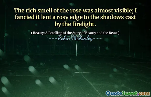 The rich smell of the rose was almost visible; I fancied it lent a rosy edge to the shadows cast by the firelight.