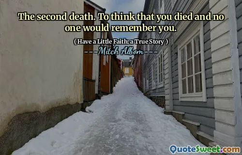 두 번째 죽음. 당신이 죽었다고 생각하고 아무도 당신을 기억하지 않을 것입니다.