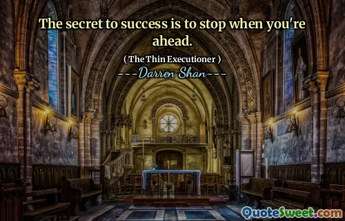 The secret to success is to stop when you're ahead.