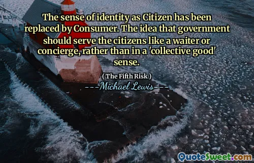 The sense of identity as Citizen has been replaced by Consumer. The idea that government should serve the citizens like a waiter or concierge, rather than in a 'collective good' sense.