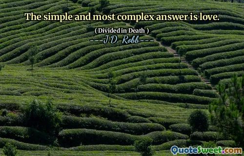 The simple and most complex answer is love.