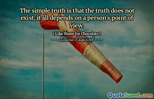 The simple truth is that the truth does not exist; it all depends on a person's point of view.