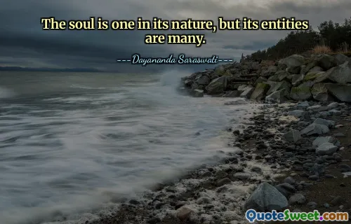 The soul is one in its nature, but its entities are many.