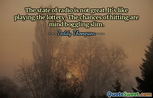 广播电台的状况并不好。这就像玩彩票。击中的机会微乎其微。