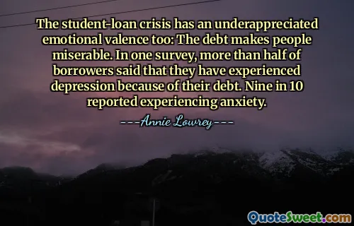 The student-loan crisis has an underappreciated emotional valence too: The debt makes people miserable. In one survey, more than half of borrowers said that they have experienced depression because of their debt. Nine in 10 reported experiencing anxiety.